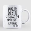 Being My Bestie Is The Only Gift You Need Personalized Mug