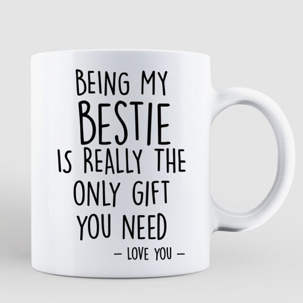 Being My Bestie Is The Only Gift You Need Personalized Mug