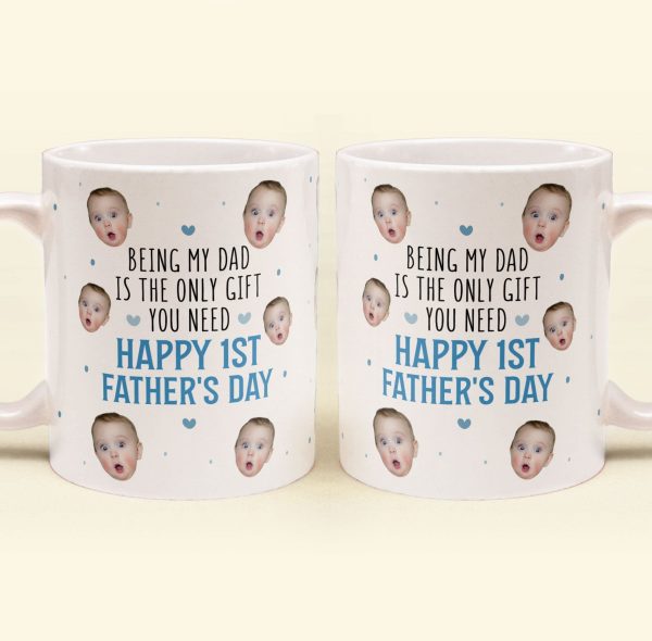 Being My Dad Is The Only Gift First Father's Day - Personalized Photo Mug