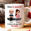 Being My Daughter is the Only Gift You Need - Personalized Mug - Funny Christmas Gift from Dad to Daughter
