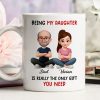 Being My Daughter is the Only Gift You Need - Personalized Mug - Funny Christmas Gift from Dad to Daughter