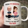 Being My Daughter is the Only Gift You Need - Personalized Mug - Funny Christmas Gift from Dad to Daughter