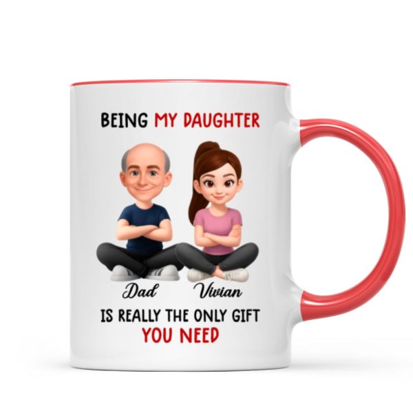 Being My Daughter is the Only Gift You Need - Personalized Mug - Funny Christmas Gift from Dad to Daughter