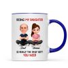 Being My Daughter is the Only Gift You Need - Personalized Mug - Funny Christmas Gift from Dad to Daughter