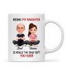 Being My Daughter is the Only Gift You Need - Personalized Mug - Funny Christmas Gift from Dad to Daughter