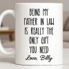 Being My Father In Law Is Really The Only Gift You Need - Personalized Custom Coffee Mug - DAD283_MG