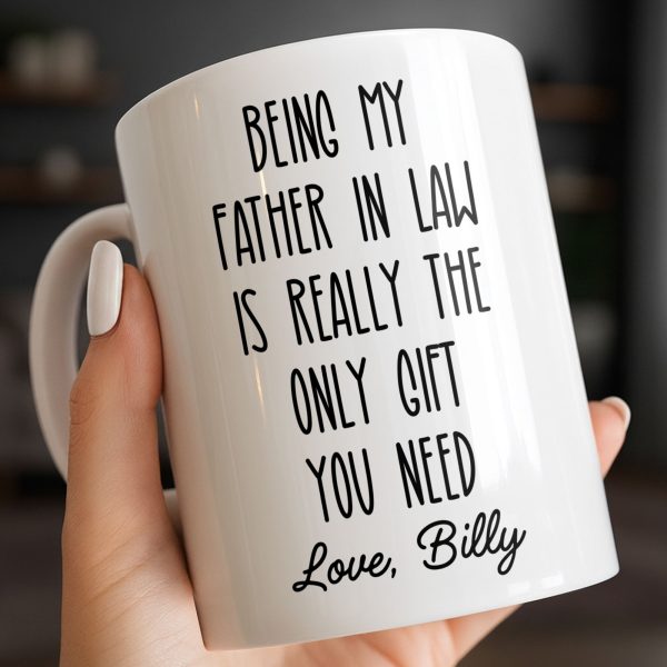 Being My Father In Law Is Really The Only Gift You Need - Personalized Custom Coffee Mug - DAD283_MG