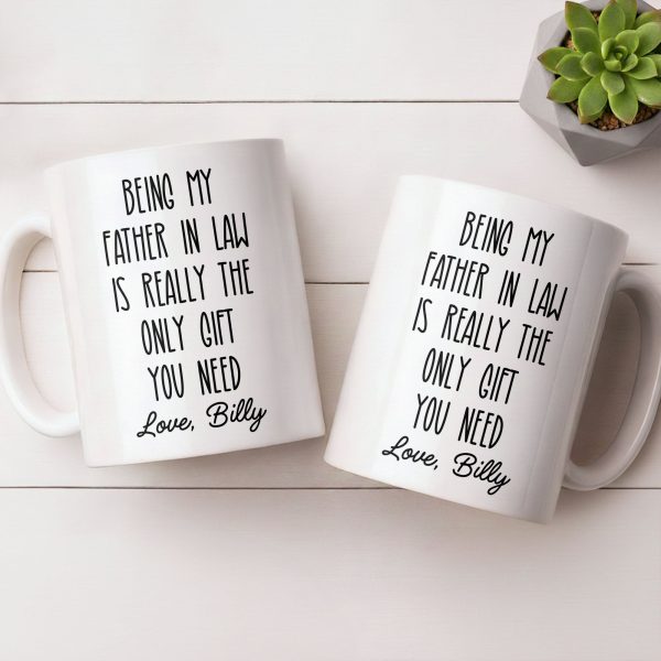 Being My Father In Law Is Really The Only Gift You Need - Personalized Custom Coffee Mug - DAD283_MG
