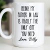 Being My Father In Law Is Really The Only Gift You Need - Personalized Custom Coffee Mug - DAD283_MG