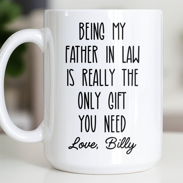 Being My Father In Law Is Really The Only Gift You Need - Personalized Custom Coffee Mug - DAD283_MG