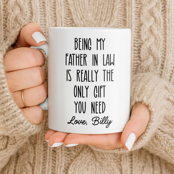 Being My Father In Law Is Really The Only Gift You Need - Personalized Custom Coffee Mug - DAD283_MG