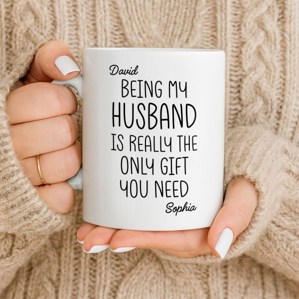 Being My Husband Is Really The Only Gift You Need - Personalized Custom Coffee Mug - HSB068_MG