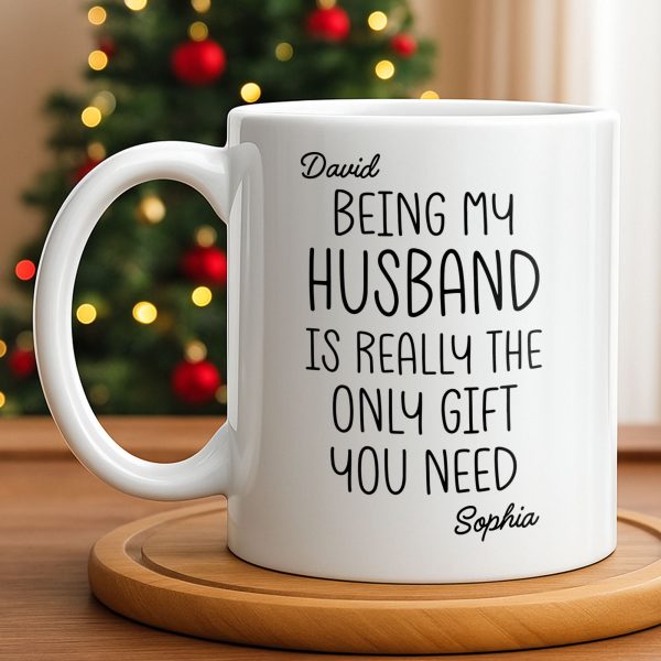 Being My Husband Is Really The Only Gift You Need - Personalized Custom Coffee Mug - HSB068_MG