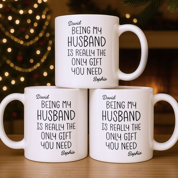 Being My Husband Is Really The Only Gift You Need - Personalized Custom Coffee Mug - HSB068_MG
