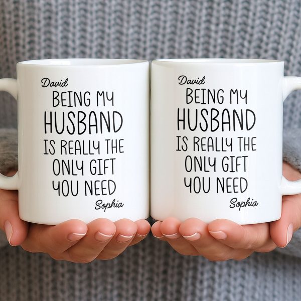 Being My Husband Is Really The Only Gift You Need - Personalized Custom Coffee Mug - HSB068_MG