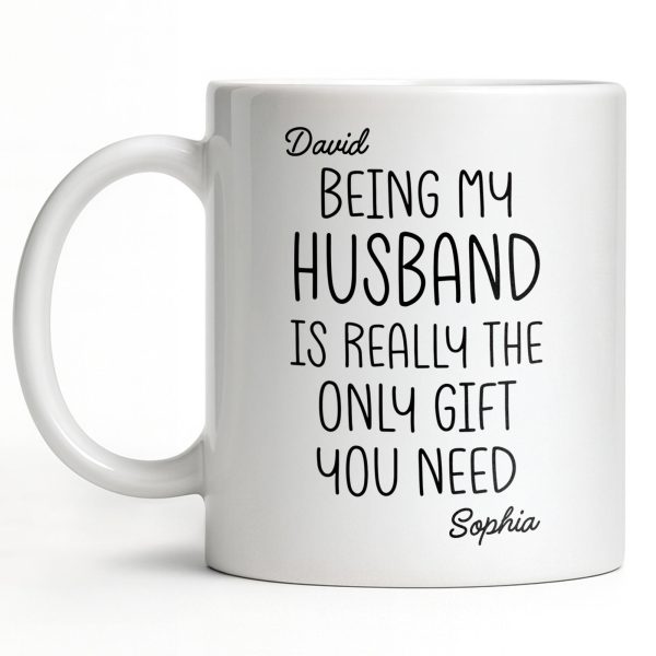 Being My Husband Is Really The Only Gift You Need - Personalized Custom Coffee Mug - HSB068_MG