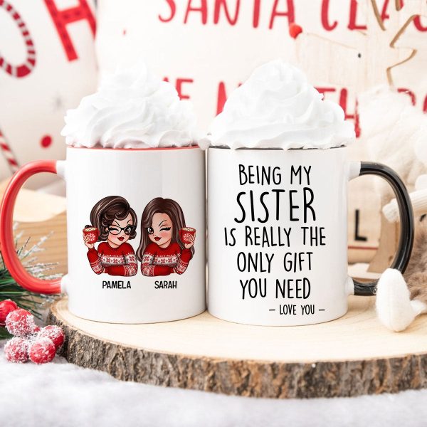 Being My Sister Is Really The Only Gift You Need Personalized Mug, Just Because Birthday Christmas Gift for Sisters