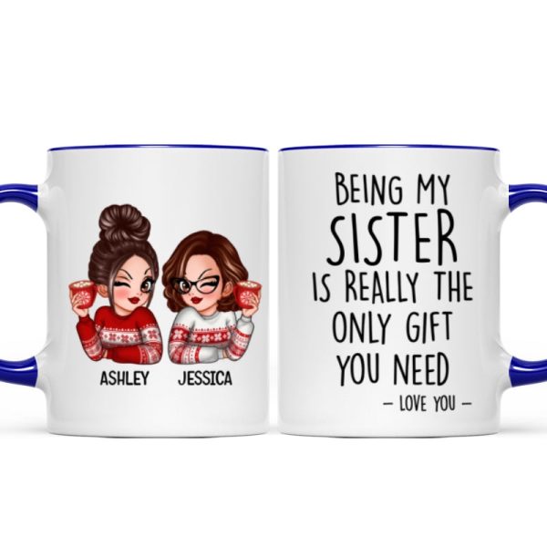 Being My Sister Is Really The Only Gift You Need Personalized Mug, Just Because Birthday Christmas Gift for Sisters