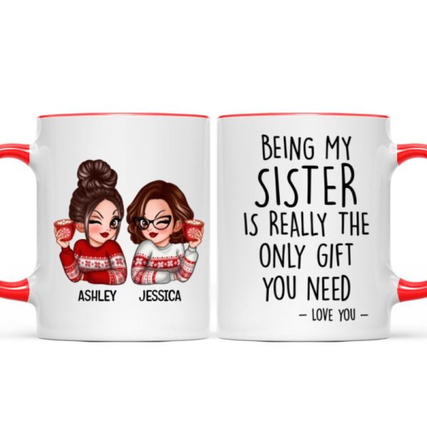 Being My Sister Is Really The Only Gift You Need Personalized Mug, Just Because Birthday Christmas Gift for Sisters