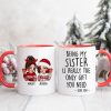Being My Sister Is Really The Only Gift You Need Personalized Mug, Just Because Birthday Christmas Gift for Sisters