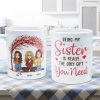 Being My Sister Is The Only Gift You Need - Personalized Mug