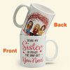 Being My Sister Is The Only Gift You Need - Personalized Mug