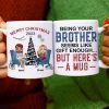Being Your Brother Seems Like Gift Enough, Gift For Brother, Sister, Personalized Mug, Drinking Brother Mug, Christmas Gift