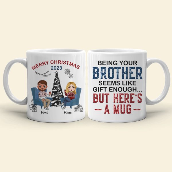 Being Your Brother Seems Like Gift Enough, Gift For Brother, Sister, Personalized Mug, Drinking Brother Mug, Christmas Gift