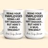 Being Your Employee, Boss Seems Like Gift Enough - Funny Mug Thank You Gift - Personalized Mug