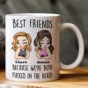 Best Friends Because We're Both F*cked In The Head Friendship Gift - Personalized Mug