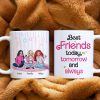 Best Friends Today, Tomorrow and Always 01tohn051223hh Personalized Coffee Mug