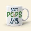 Best Pops Ever Just Ask-Personalized Coffee Mug -Gift For Grandpa- 05qhqn130423