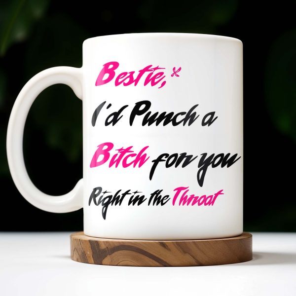 Bestie I'd Punch A B*tch For You Right In The Throat - Personalized Custom Coffee Mug - BST176_MG