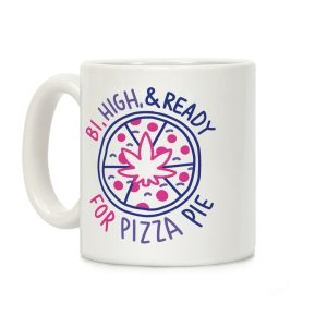Bi, High, & Ready for Pizza Pie Coffee Mug