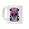 Bi 'Til I Die Coffee Mug