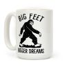 Big Feet Bigger Dreams Bigfoot Coffee Mug