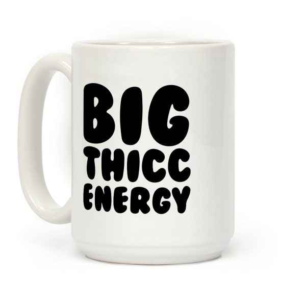 Big Thicc Energy Thick Parody Coffee Mug