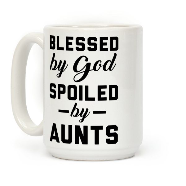 Blessed by God Spoiled by Aunts Coffee Mug