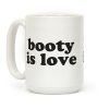 Booty Is Love Coffee Mug