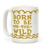 Born To Be In The Wild Coffee Mug