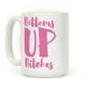 Bottoms Up, B*tches Coffee Mug