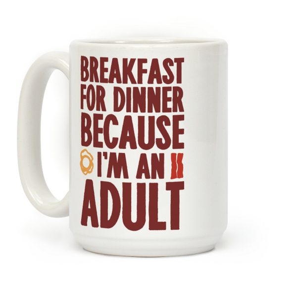 Breakfast For Dinner Because I'm An Adult Coffee Mug