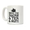 Bring Me Sugar And Tea And Rum Coffee Mug