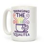 Bringing the Equalitea Coffee Mug