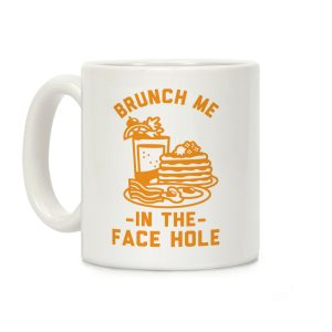 Brunch Me In The Face Hole Coffee Mug