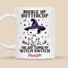 Buckle Up Buttercup You Just Flipped My Witch Switch - Personalized White Ceramic Mug - Halloween Gift For Penu Fan, Family HH01