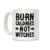 Burn Calories Not Witches Coffee Mug