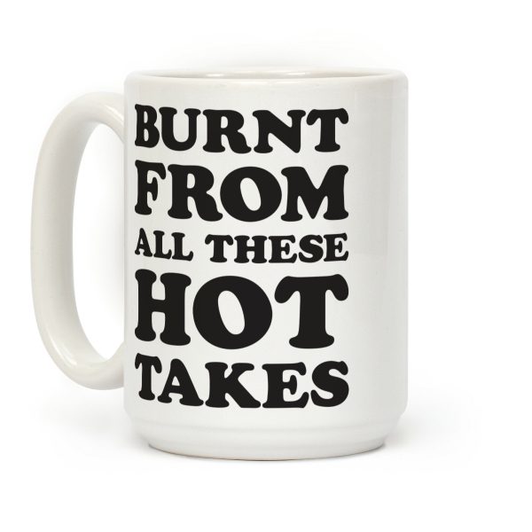 Burnt From All These Hot Takes Coffee Mug