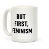But First, Feminism Coffee Mug