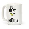 But First, Tequila Coffee Mug